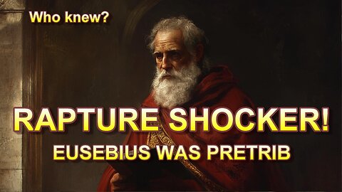 Rapture Shocker — Eusebius Was Pretrib!