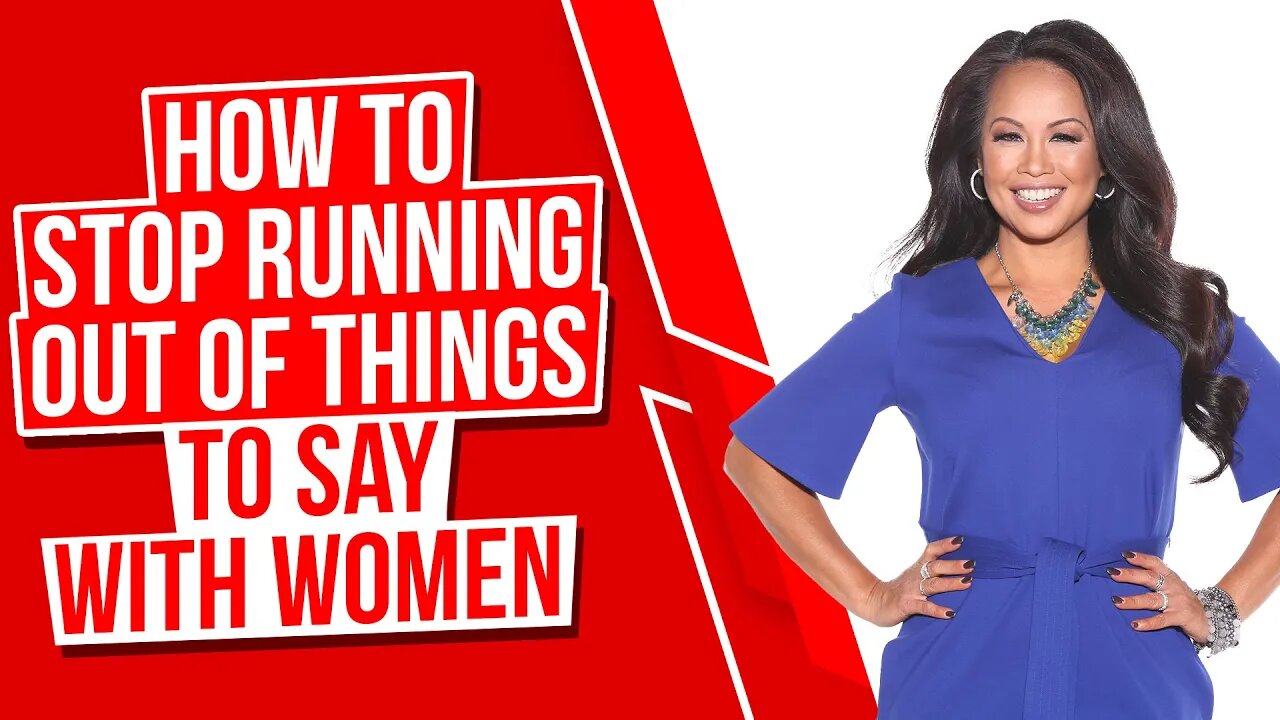 How to Stop Running out of Things to Say to Women!