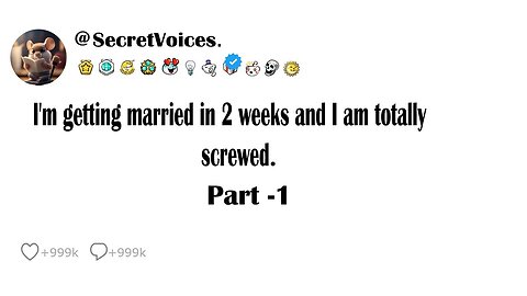 I'm getting married in 2 weeks and I am totally screwed - Part 1