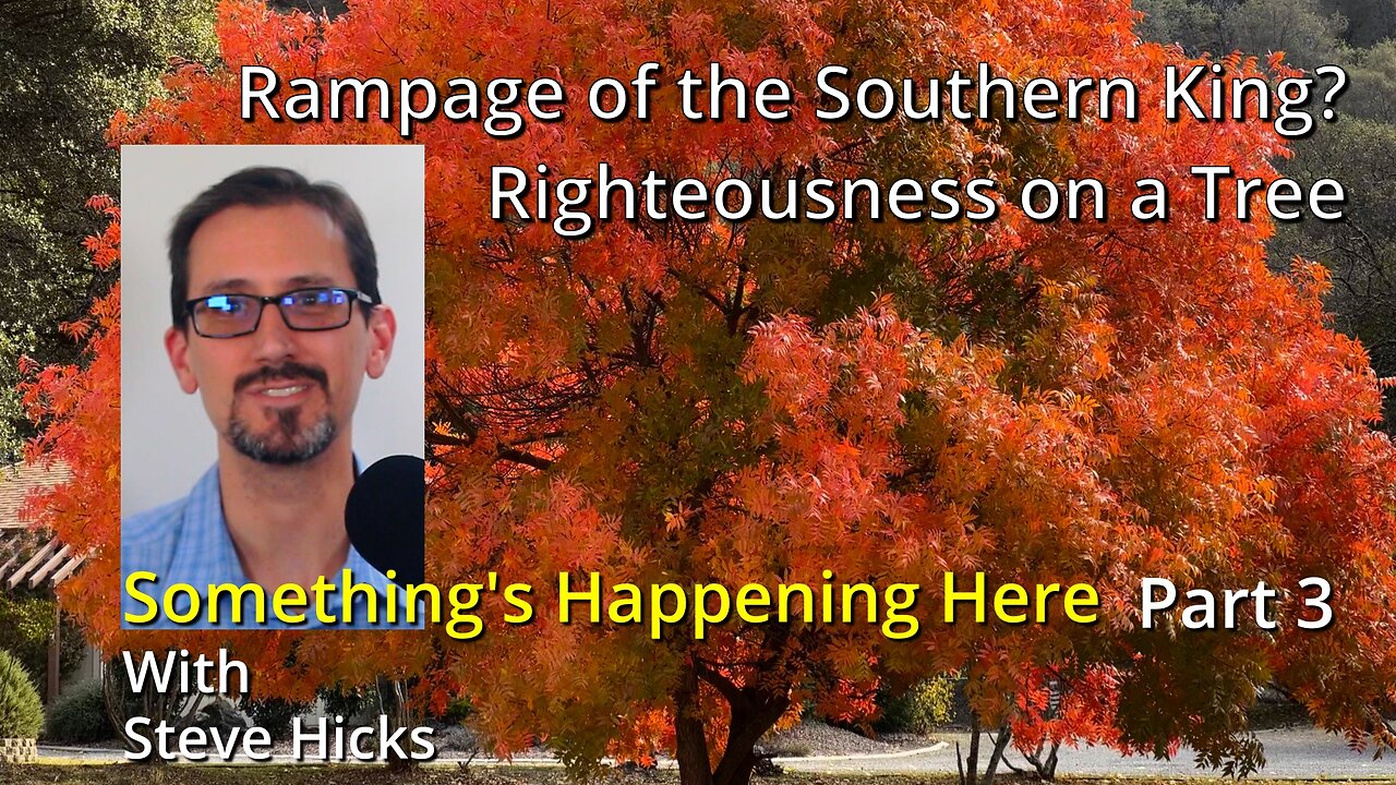 11/15/23 Righteousness on a Tree "Rampage of the Southern King?" part 3 S3E15p3