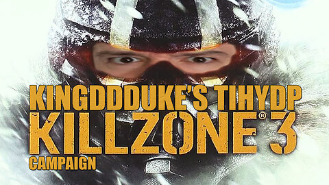 This is How You DON'T Play Killzone 3 Campaign - Death & Error Edition - KingDDDuke TiHYDP # 299.7