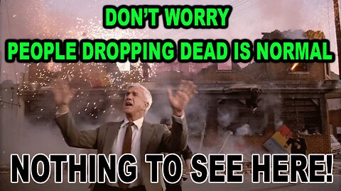 DON’T WORRY: PEOPLE DROPPING DEAD IS “NORMAL”