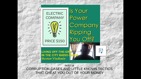 Is your electric company ripping you off? part 16 - corruption & other tricks