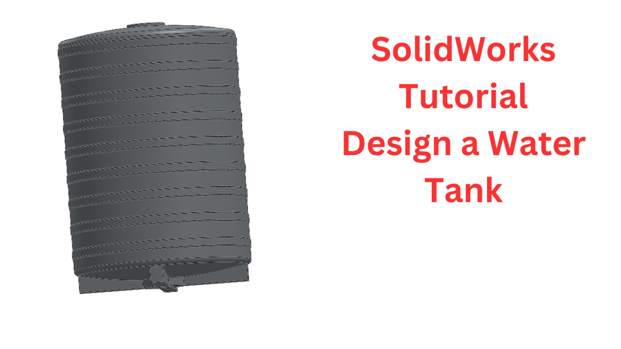 SolidWorks Tutorial: Design a Water Tank – Comprehensive Step-by-Step Guide