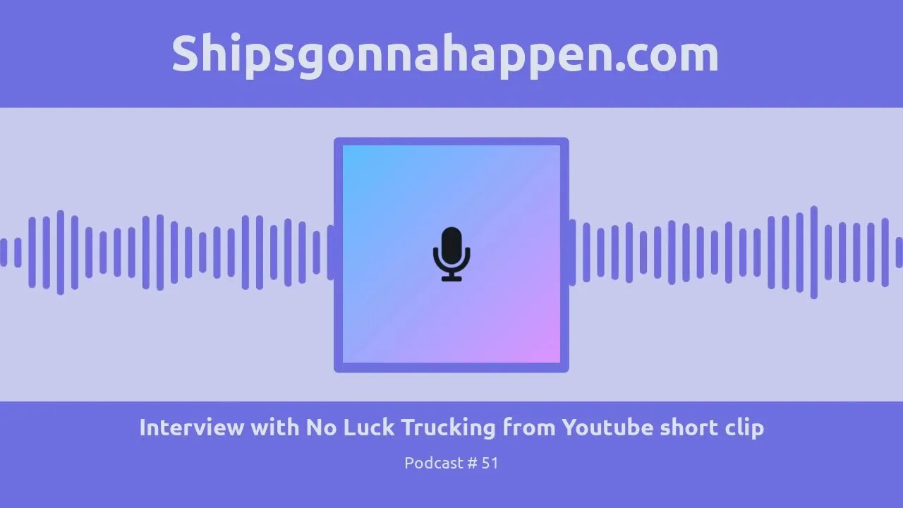 shipsgonnahappen podcast #51 Interview with No Luck Trucking from Youtube