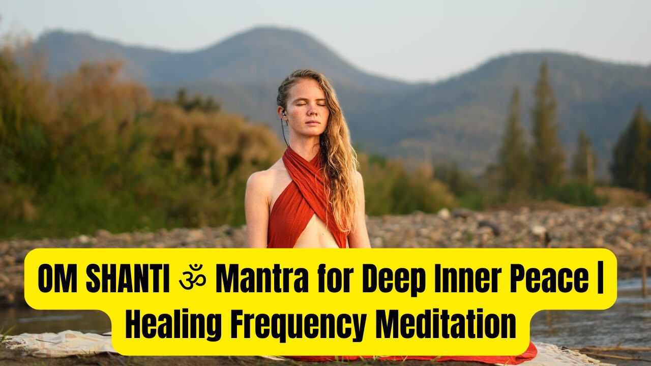 OM SHANTI ॐ Mantra for Deep Inner Peace | Healing Frequency Meditation