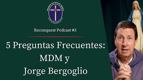 5 Preguntas Frecuentes - MDM y Jorge Bergoglio | Reconquista Podcast #3
