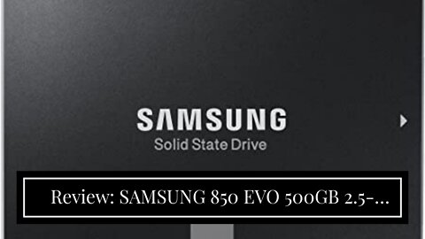 Review: SAMSUNG 850 EVO 500GB 2.5-Inch SATA III Internal SSD (MZ-75E500B/AM)