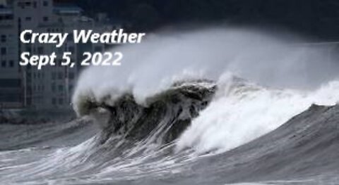 Crazy Weather Around the World Sept 5, 2022