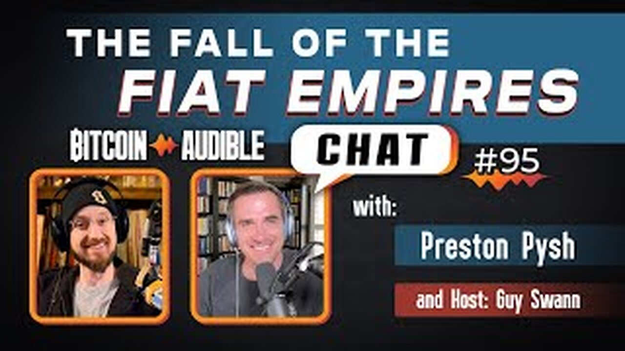 Chat_095 - The Fall of the Fiat Empires with Preston Pysh