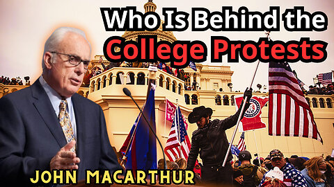 Who Is Behind the College Protests - John MacArthur