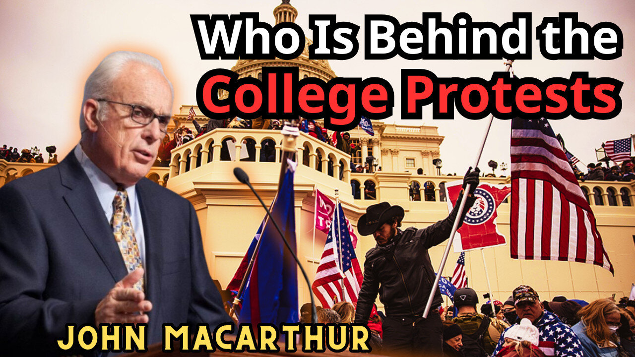 Who Is Behind the College Protests - John MacArthur
