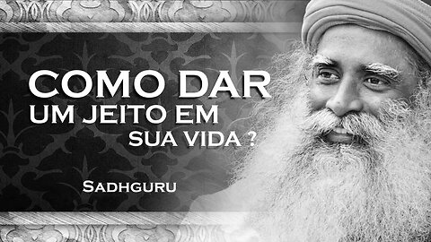 SADHGURU - COMO DAR UM JEITO EM SUA VIDA, SADHGURU 2023