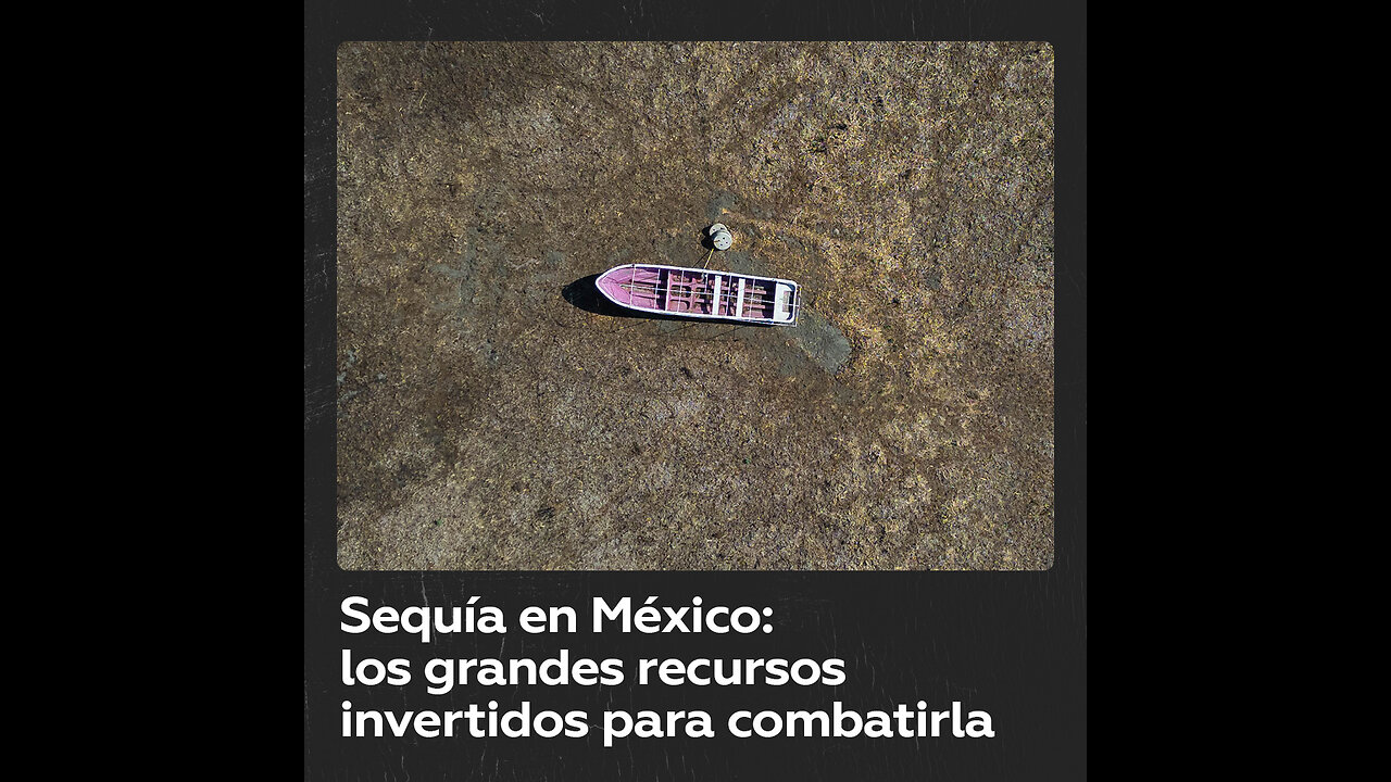 El grave problema que arrastra México con la sequía