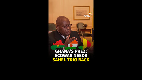 GHANA’S PREZ: ECOWAS NEEDS SAHEL TRIO BACK