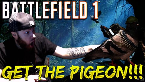 GET THE PIGEONS!!! - Battlefield 1