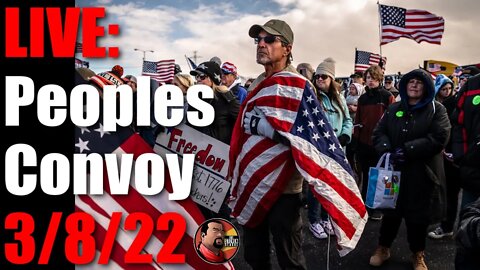 🔴LIVE: Peoples Convoy 3/8/22