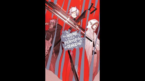 Is It Wrong to Try to Pick Up Girls in a Dungeon Vol. 17