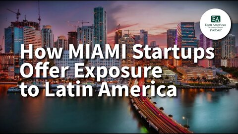 How Miami Startups Offer Exposure to Latin America | Alexis Alston