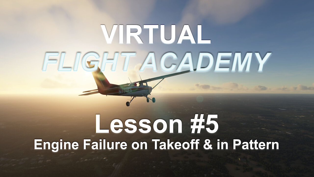 Virtual Flight Academy Lesson #5 - Engine Failure on Takeoff & in Pattern