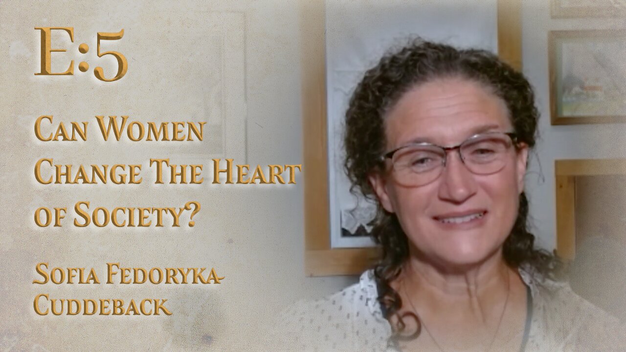 E:5 | Can Women Change the Heart of Society? | Sofia Fedoryka Cuddeback