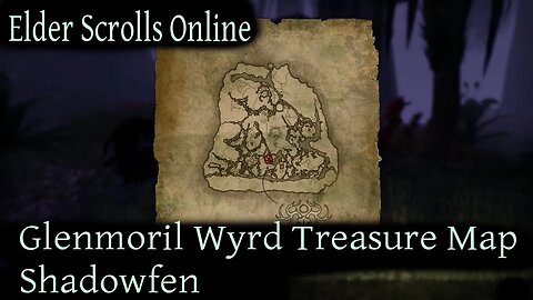 Glenmoril Wyrd Treasure Map Shadowfen [Elder Scrolls Online] ESO