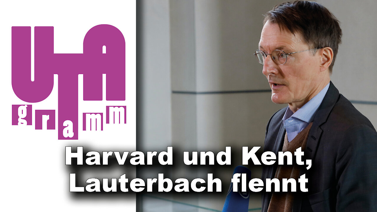 Harvard und Kent, Lauterbach flennt (Utagramm 64)