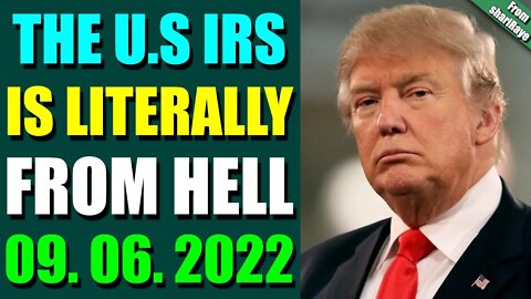 SHARIRAYE LATE NIGHT UPDATES (SEP 06, 2022) - THE U.S IRS IS LITERALLY FROM HELL - TRUMP NEWS