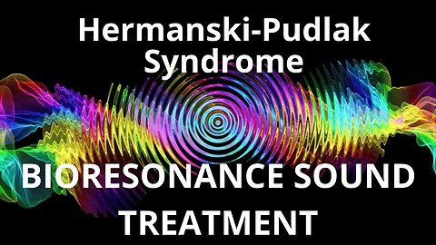 Hermanski Pudlak Syndrome_Sound therapy session_Sounds of nature