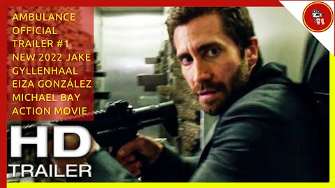 AMBULANCE Official Trailer #1 (NEW 2022) Jake Gyllenhaal, Eiza González, Michael Bay Action Movie HD