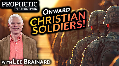 Onward CHRISTIAN SOLDIERS! | Guest: Lee Brainard