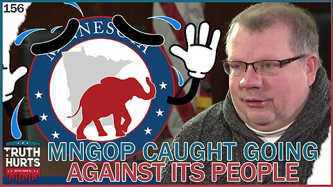 Truth Hurts #156 - Minnesota GOP Caught Turning Against Its People