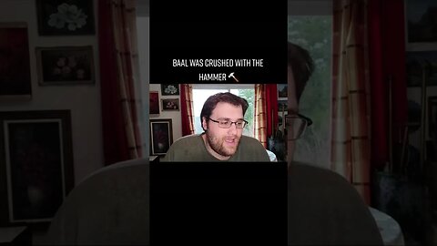 BAAL WAS CRUSHED WITH THE HAMMER