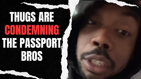 Thugs Are Condemning The Passport Bros