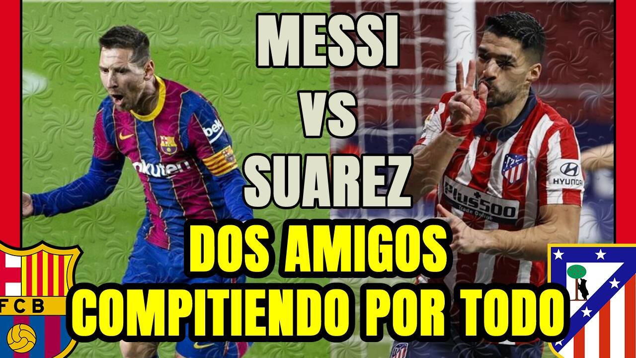 LUIS SUAREZ y LEO MESSI dos amigos en COMPETENCIA DIRECTA por la LIGA, el PICHICHI y la GLORIA!