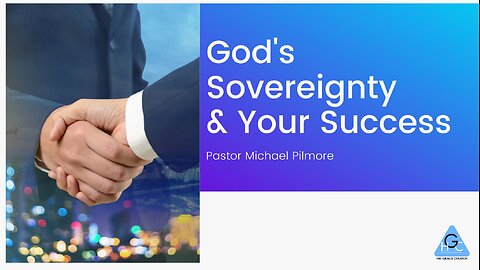 God's Sovereignty & Your Success/The Good Life Pt. 22