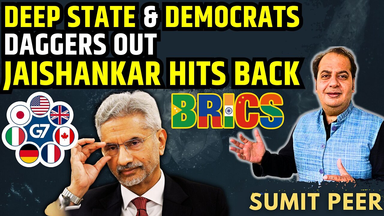 Deep State & Democrats Daggers Out, Jaishankar Hits Back • G7 vs BRICS • Sumit Peer