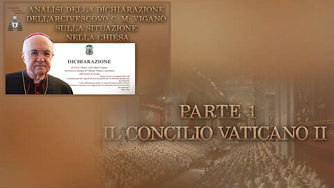 Analisi della Dichiarazione dell’Arcivescovo C. M. Viganò sulla situazione nella Chiesa /Parte 1: Il Concilio Vaticano II/