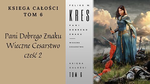 Feliks W. Kres Księga całości Tom 6 Pani Dobrego Znaku Wieczne Cesarstwo część 2
