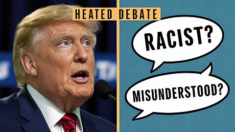 Heated Debate on Trump's Immigration Rhetoric: Misunderstanding or Malice?