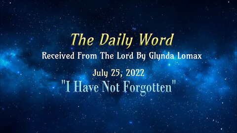 Daily Word * 7.25.2022 * I Have Not Forgotten