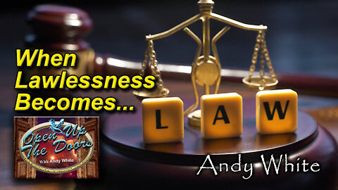 Andy White: When Lawlessness Becomes Law
