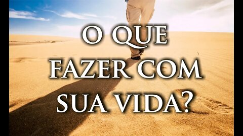 O que fazer com Sua Vida?
