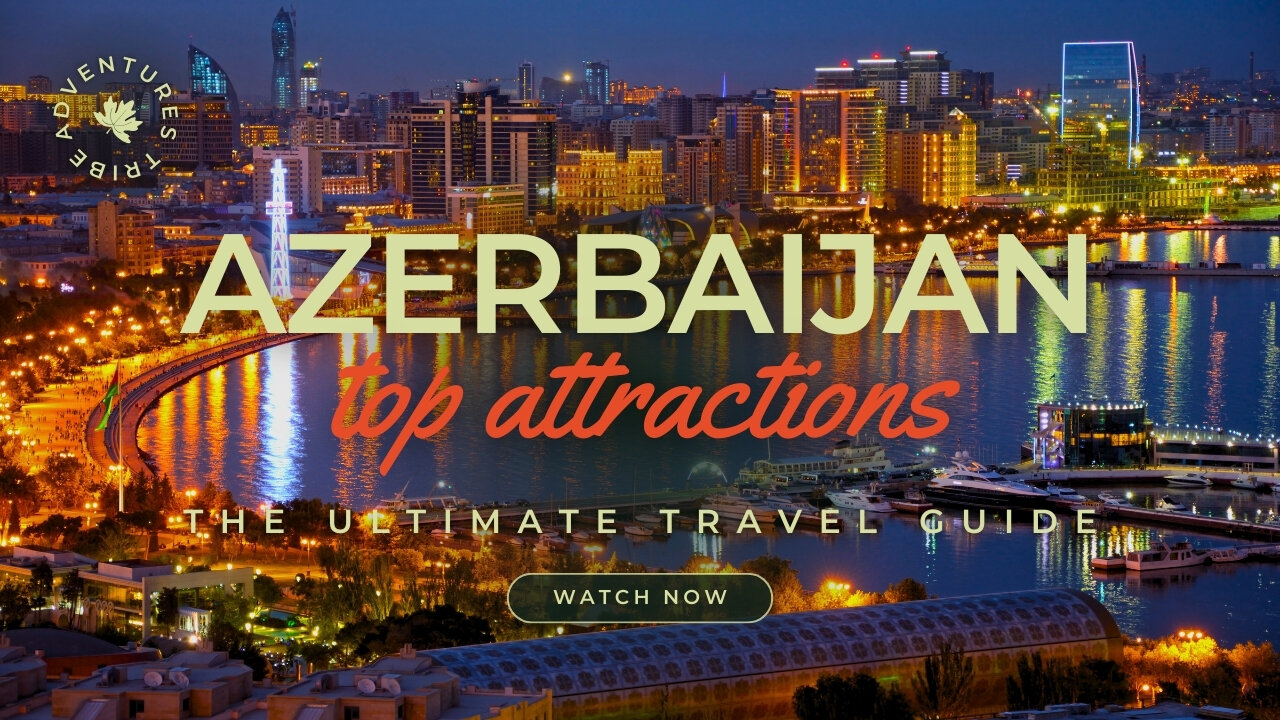 Travel To Azerbaijan | The Ultimate Travel Guide | Best Places to Visit | Adventures Tribe