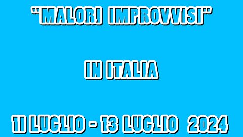 11Luglio–13Luglio-2024. "MALORI-IMPROVVISI"