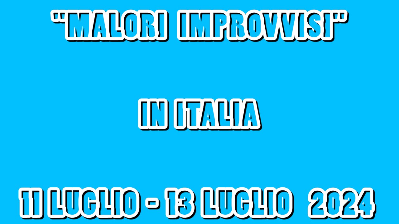 11Luglio–13Luglio-2024. "MALORI-IMPROVVISI"