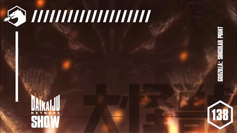 DKN SHOW - Episode 138: Godzilla - Singular Point