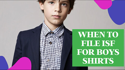 Importing Boys' Shirts: All You Need to Know About ISF Filing and Customs Bonds