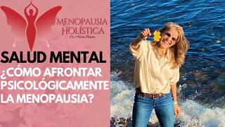 ¿Cómo afrontar psicológicamente la menopausia? | Mujeres en Menopausia