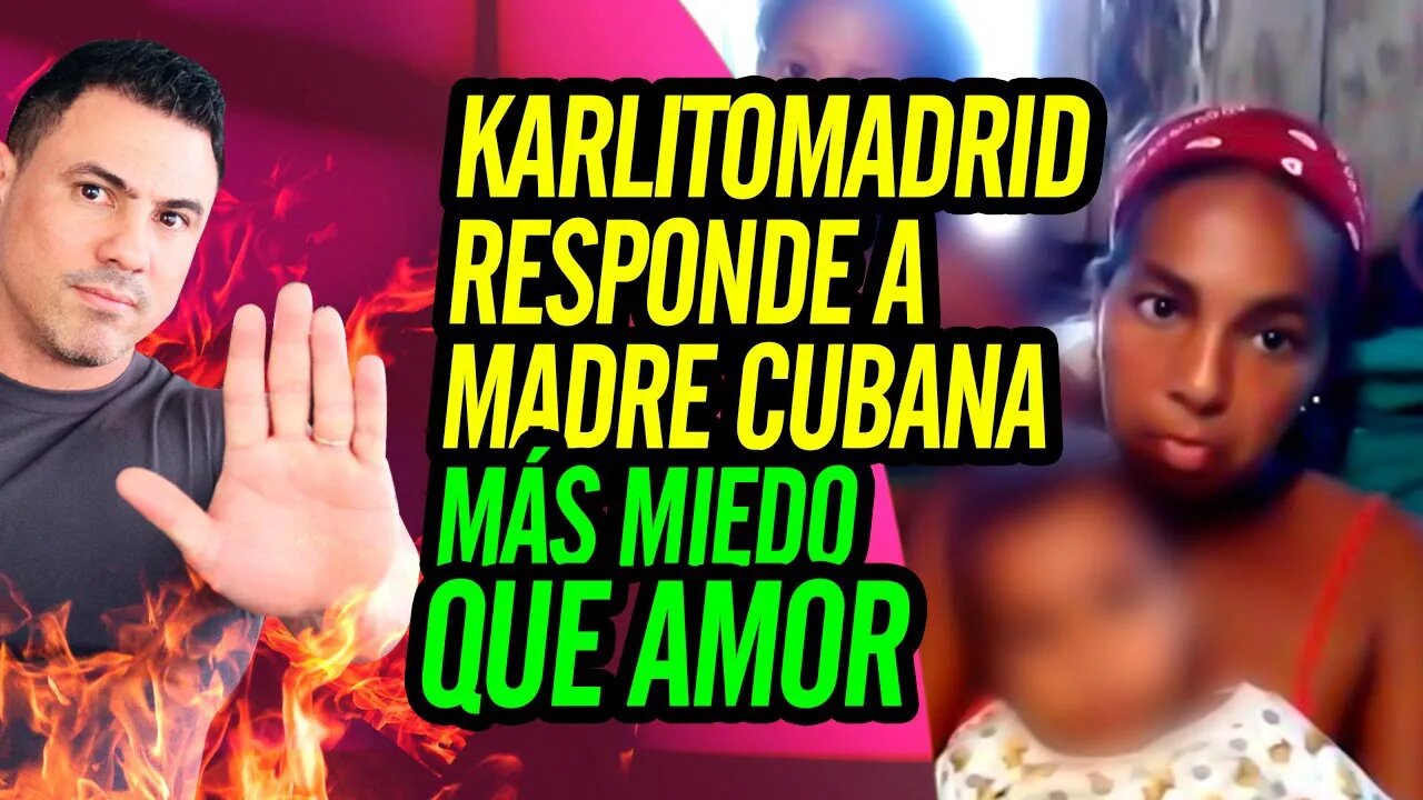 🫀 Karlitomadrid responde a madre cubana. Más miedo que amor 🤳